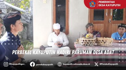 PERBEKEL KAYUPUTIH HADIRI PARUMAN DESA ADAT KAYUPUTIH MELAKA